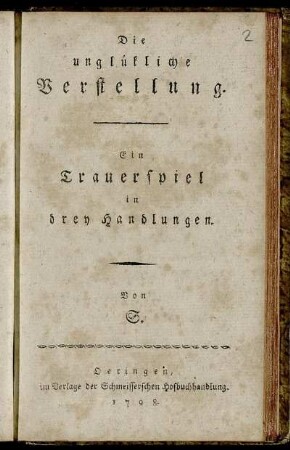 Die unglückliche Verstellung : Ein Trauerspiel in drey Handlungen