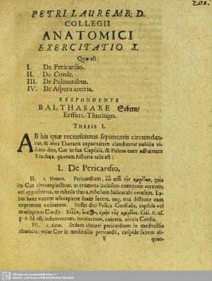 Exercitatio X. Quae est: I. De Pericardio. II. De Corde. III. De Pulmonibus. IV. De Aspera arteria. Respondente Balthasare Sebern, Erffurt.-Thuringo
