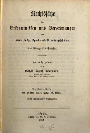 Rechtssätze aus Erkenntnissen und Verordnungen der obersten Justiz-, Spruch- und Verwaltungsbehörden des Königreichs Sachsen. 18 = 2. N.F., Bd. 2. 1867