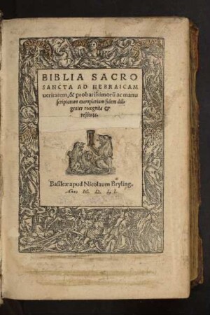 BIBLIA SACRO||SANCTA AD HEBRAICAM || ueritatem, & probatissimorũ ac manu||scriptorum exemplarium fidem dili-||genter recognita et || restituta.||