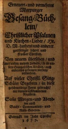 Erneuert- und vermehrtes Marpurger Gesang-Büchlein, Christlicher Psalmen und Kirchen-Lieder, Hr. D. M. Luthers, und anderer gottseliger Lehrer und from[m]er Christen