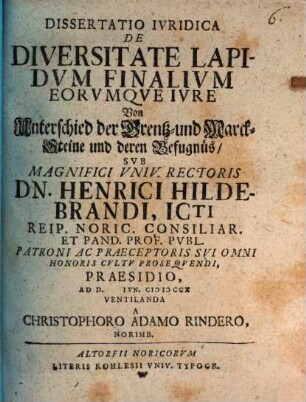 Dissertatio Ivridica De Diversitate Lapidvm Finalivm Eorvmqve Ivre : = Von Unterschied der Grentz- und Marck-Steine und deren Befugnüs
