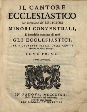 Il Cantore Ecclesiastico : Per istruzione de'Religiosi Minori Conventuali, E benefizio comune di tutti Gli Ecclesiastici, 1