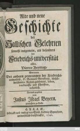 Beytrag 4: Worinnen Des andern prorectors der Friedrichs-universität, ... Samuel Strykens, ... leben, verdienste und schriften befindlich