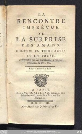 La Rencontre Imprévue Ou La Surprise Des Amans : Comédie En Trois Actes Et En Prose ; Représentée par les Comédiens François ordinaires du Roi, etc.