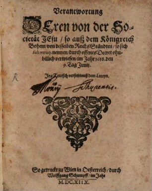Verantwortung Deren von der Societät Jesu, so auß dem Königreich Bohem, von desselben ReichsStändten, so sich sub utraque nennen, durch offenes Decret ohnbillich verwiesen, im Jahr 1618. den 9. Tag Junij : Ins Teutsch versetzt auß dem Lateyn