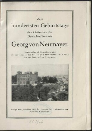 Zum hundertsten Geburtstage des Gründers der Deutschen Seewarte Georg von Neumayer