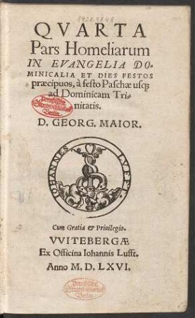 QVARTA || Pars Homeliarum || IN EVANGELIA DO=||MINICALIA ET DIES FESTOS || praecipuos, à festo Paschae us[que] || ad Dominicam Tri=||nitatis.|| D. GEORG. MAIOR.||