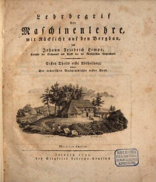 Lehrbegrif der Maschinenlehre, mit Rücksicht auf den Bergbau, 1,1. Technische Maschinenlehre ; 1