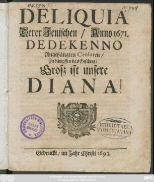 Deliquia Derer Jenischen/ Anno 1671. Dedekenno Angehängten Censuren/ Zu dämpffen das Geschrey: Groß ist unsere Diana!
