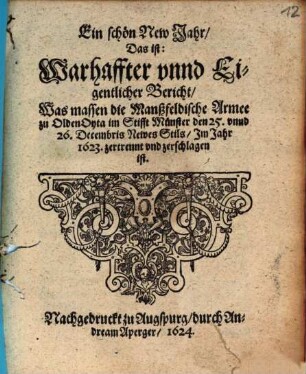 Ein schön New Jahr, Das ist: Warhaffter unnd Eigentlicher Bericht, Was massen die Manßfeldische Armee zu Olden Oyta im Stifft Münster den 25. unnd 26. Decembris Newes Stils, Im Jahr 1623. zertrennt und zerschlagen ist