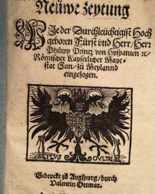 Neüwe zeytung, Wie der Durchleüchtigist Hochgeboren Furst und Herr, Herr Philipp, Printz von Hyspanien [et]c. Römischer Kayserlicher Mayestat Sun, zu Meylannd eingezogen