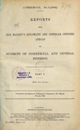 Reports from Her Majesty's diplomatic and consular officers abroad on subjects of commercial and general interest : presented to Both Houses of Parliament by Command of Her Majesty. 1884, P. 1