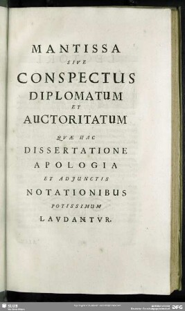 Mantissa Sive Conspectus Diplomatum Et Auctoritatum Quae Hac Dissertatione Apologia Et Adjunctis Potissimum Laudantur