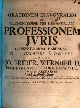 Orationem Inavgvralem Ob Clementissime Sibi Demandatam Professionem Jvris Consveto More Habendam ... Indicat : [ex historia iuris praefatus]