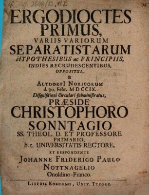 Ergodioctes ..., variis variorum separistarum hypothesibus ... oppositus, Primus