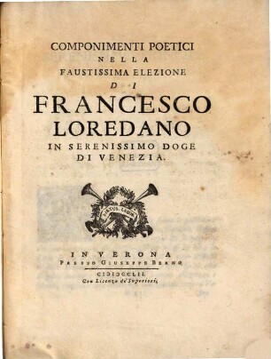 Componimenti Poetici Nella Fautissima Elezione Di Francesco Loredano In Serenissimo Doge Di Venezia