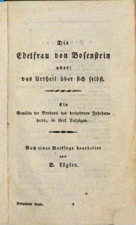 Die Edelfrau von Bosenstein oder: das Urtheil über sich selbst : ein Gemälde der Barbarei des dreizehnten Jahrhunderts, in fünf Aufzügen