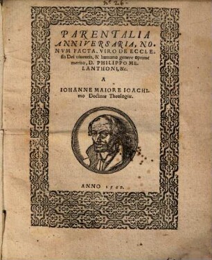 Parentalia Anniversaria, Nonvm Facta, Viro De Ecclesia Dei uiuentis, & humano genere optime merito, D. Philippo Melanthoni, &c.