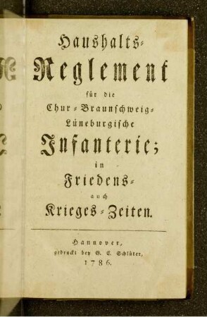 Haushalts-Reglement für die Chur-Braunschweig-Lüneburgische Infanterie : in Friedens- auch Krieges-Zeiten