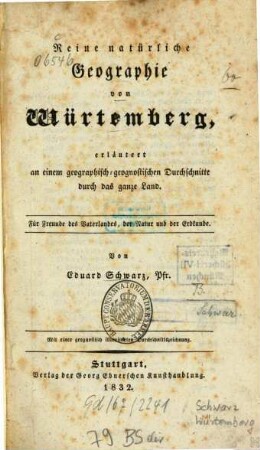 Reine natürliche Geographie von Würtemberg : erläutert an einem geographisch-geognostischen Durchschnitte durch das ganze Land ; mit einer geognostisch illuminirten Durchschnittszeichnung