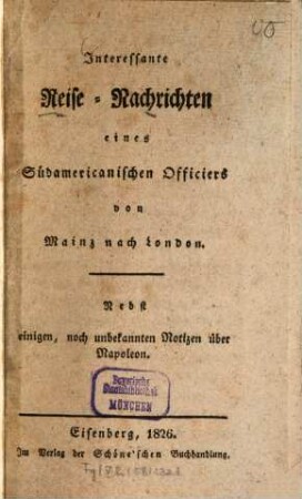 Interessante Reise-Nachrichten eines südamericanischen Officiers von Mainz nach London : Nebst einigen noch unbekannten Notizen über Napoleon