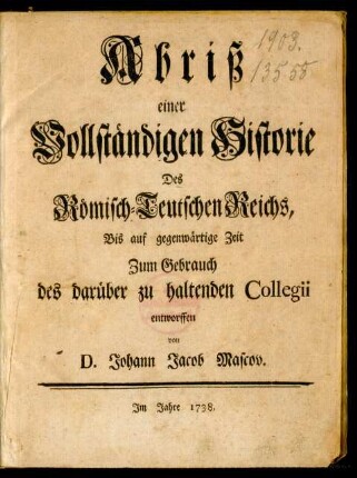 Abriß einer Vollständigen Historie Des Römisch-Teutschen Reichs, Bis auf gegenwärtige Zeit