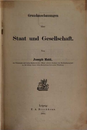 Staat und Gesellschaft vom Standpunkte der Geschichte der Menschheit und des Staats : Mit bes. Rücksicht auf d. politisch-socialen Fragen unserer Zeit, 1