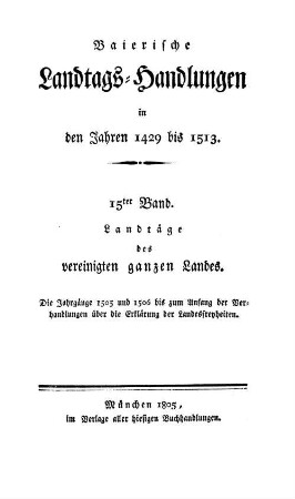 Baierische Landtags-Handlungen in den Jahren 1429 bis 1513. 15, Landtäge des vereinigten ganzen Landes