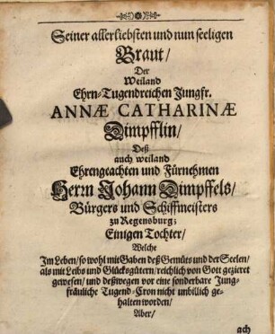 Grab- und Gedächtnus-Stein : [Seiner allerliebsten und nun seeligen Braut ... Annae Catharinae Dimpfflin ...]