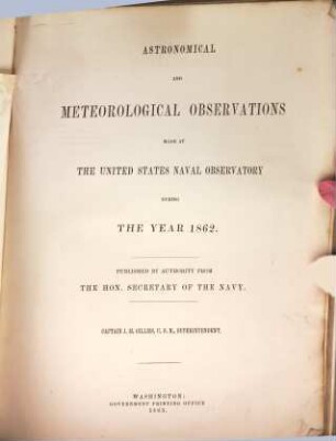 Astronomical and meteorological observations made during the year ... at the United States Naval Observatory. 1862