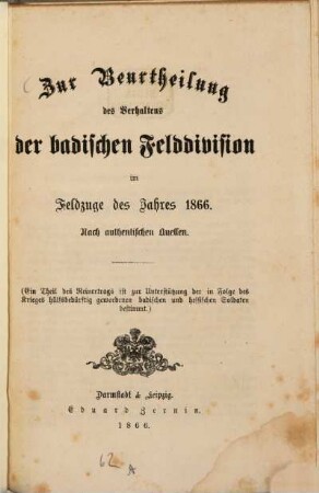 Zur Beurtheilung des Verhaltens der badischen Felddivision im Feldzuge des Jahres 1866 : nach authentischen Quellen