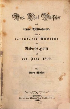 Das Thal Passeier und seine Bewohner : Mit besonderer Rücksicht auf Andreas Hofer und das Jahr 1809
