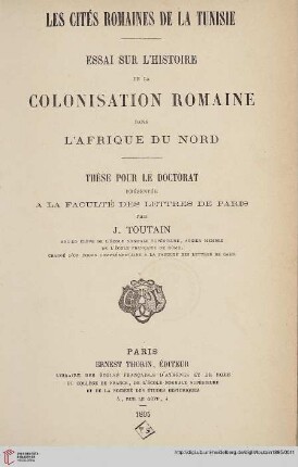 Les cités romaines de la Tunisie : essai sur l'histoire de la colonisation romaine dans l'Afrique du Nord