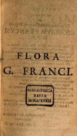 Flora Francica : h.e. Lexicon Plantarum Hactenus UsualiumUbi earum Nomen cum Synonymis Latinis, Græcis, Germanicis & interdum Arabicis ... ; Annexis Programmatibus Philologico-Botanicis cum Indicibus Auctorum & Rerum