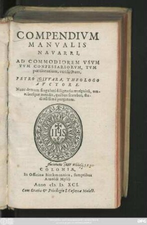 COMPENDIVM || MANVALIS || NAVARRI,|| AD COMMODIOREM VSVM || TVM CONFESSARIORVM, TVM || poenitentium, confectum,|| PETRO GIVVARA, THEOLOGO || AVCTORE.|| Nunc demum singulari diligentia recognitũ, om-||nibusq́ue mendis, quibus scatebat, stu-||diosissimè purgatum.||