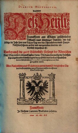 Diarivm historicvm : darinnen deß Heyligen Reichs Statt Franckfortt am Mayn gefährlicher Vffstandt vnnd schwüriges Vnwesen, ... ordentlich verzeichnet ist ...