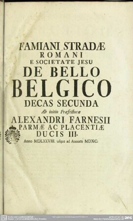 Decas Secunda Ab initio Praefecturae Alexandri Farnesii Parmae Ac Placantiae Ducis III. Anno MDLXXVIII. usque ad Annum MDXC.