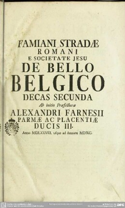 Decas Secunda Ab initio Praefecturae Alexandri Farnesii Parmae Ac Placantiae Ducis III. Anno MDLXXVIII. usque ad Annum MDXC.