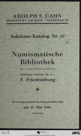 Nr. 67: Versteigerungs-Katalog / Adolph E. Cahn: Numismatische Bibliothek : des verstorbenen Herrn F. Friedensburg$dVersteigerung 10. Mai 1930