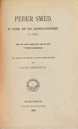 Peder Smed : Et dansk rim fra reformatjonstiden. Udgiven ved Svend Grundtvig