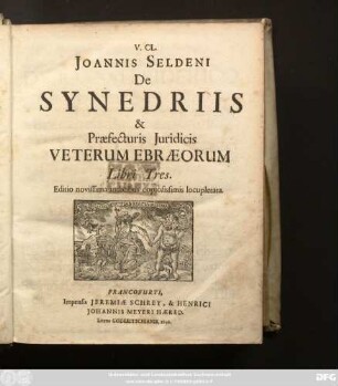 V.CL. Joannis Seldeni De Synedriis & Praefecturis Iuridicis Veterum Ebraeorum Libri Tres