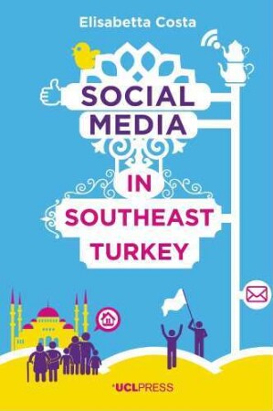 Social Media in southeast Turkey : love, kinship and politics