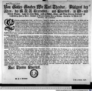 Von Gottes Gnaden Wir Karl Theodor, Pfalzgraf bey Rhein, des H.R.R. Erztruchseß, und Churfürst, ... Entbiethen männiglich Unsern Gruß, und Gnade zuvor; demnach der allmächtige ewige Gott, seinem unerforschlichen Rath, und Willen nach den Durchleuchtigsten Fürsten und Herrn Maximilian Joseph in Ob- und Nidern Baiern, auch der obern Pfalz Herzog, Pfalzgrafen bey Rhein, ... Unsern freundlich geliebtesten Herrn Vetter aus dem zergänglichen, in das ewige, zweyfelsohne, glückselige Leben zu übersetzen beschlossen ... : Gegeben in Unserer Haupt- und Residenz-Stadt München, den 30. December 1777.