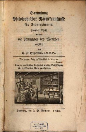 Sammlung philosophischer Naturkentnisse für Frauenzimmer, Zweyter Theil. ... welcher die Naturlehre des Menschen enthält