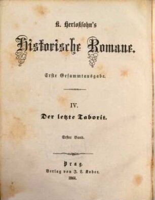 Karl Herloßsohn's Historische Romane : erste Gesammtausgabe. 4,1, Der letzte Taborit oder Böhmen im fünfzehnten Jahrhundert ; 1