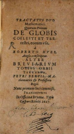 Tractatus Duo Mathematici. Quorum Primus De Globis Coelesti Et Terrestri, eorum usu