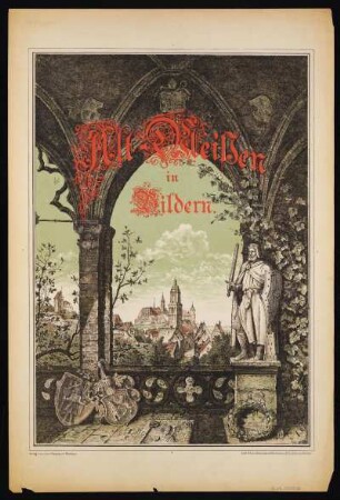 Ansicht von Alt-Meissen in Bildern, Lithographie, 1889 : Alt-Meissen in Bildern. - Meißen : Mosche, 1889. - mit erklärendem Text von Dr. W. Loose. - 1 Kunstblatt : Lithographie ; 29,8 x 42,0 cm