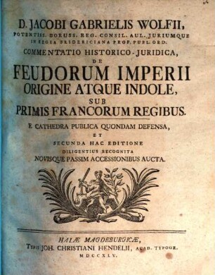 Commentatio historico-juridica de feudorum imperii origine atque indole, sub primis Francorum regibus : E Cathedra Publica Quondam Defensa
