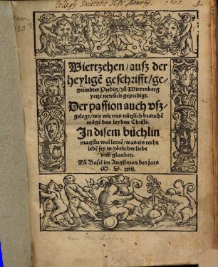 Viertzehen ausz der heylige[n] geschrifft, gegründter Predig, zu Wittenberg yetzt newlich gepredigt : Der passion auch vszgelegt, wie wir vns nützlich brauche[n] möge[n] das leyden Christi ...